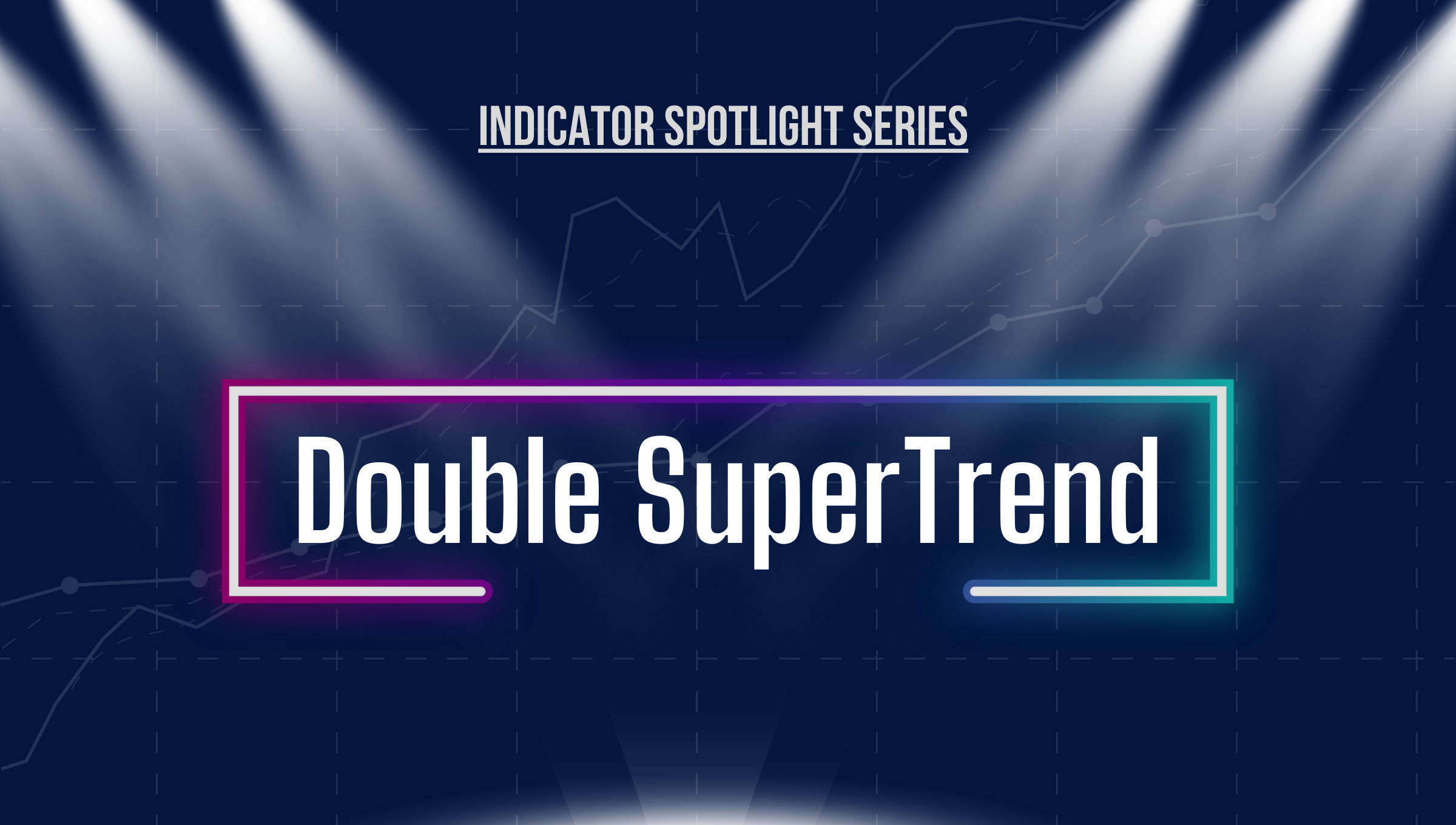 Double SuperTrend indicator spotlighted with a dark background and stage lights.