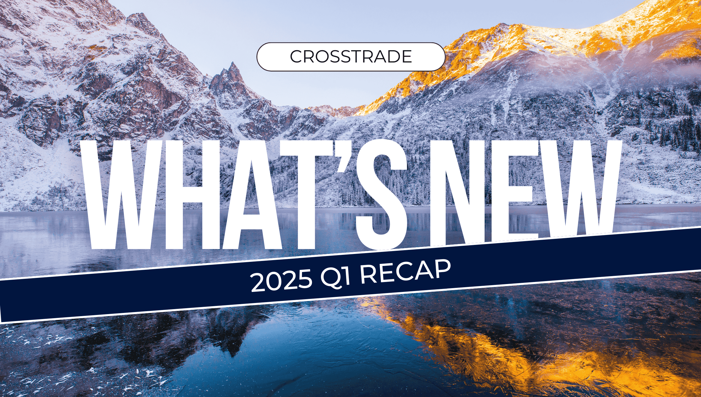 covering whats new at crosstrade during the first quarter of 2025